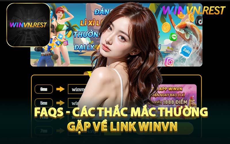 FAQs - Các Thắc Mắc Thường Gặp Về Link WINVN