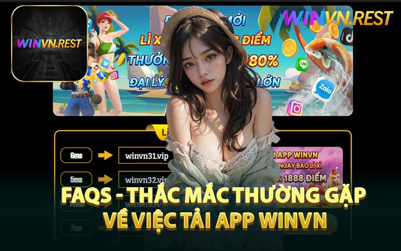 FAQs - Thắc Mắc Thường Gặp Về Việc Tải App WINVN