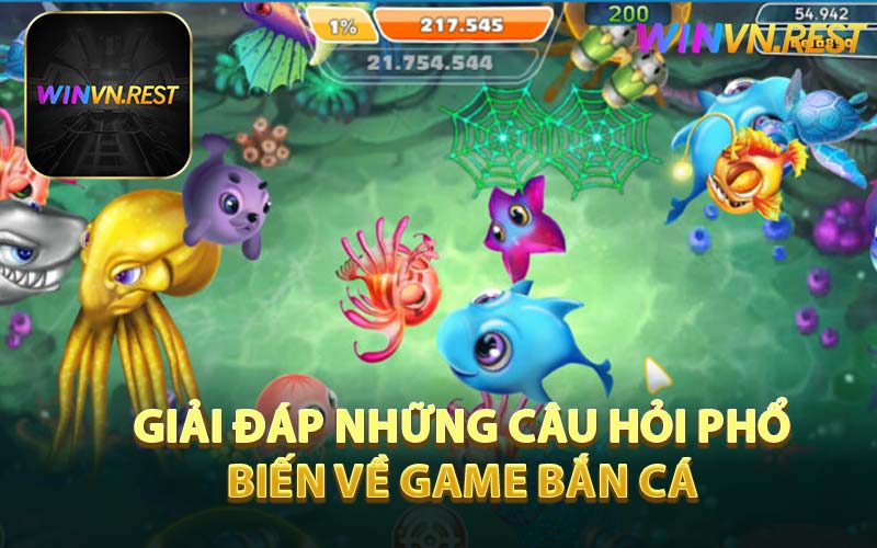 Giải đáp những câu hỏi phổ biến về game bắn cá