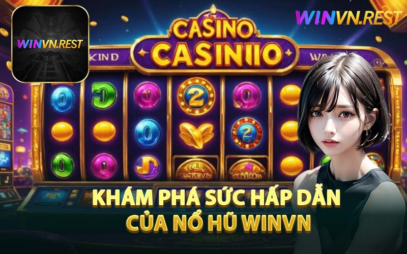 Khám phá sức hấp dẫn của nổ hũ WINVN