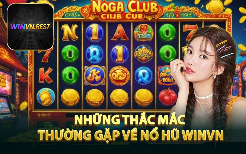 Những Thắc Mắc Thường Gặp Về Nổ Hũ WINVN