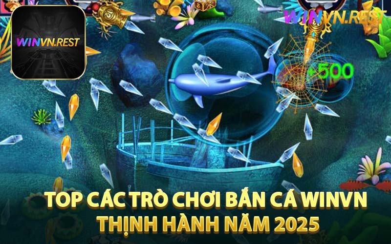 Top các trò chơi bắn cá WINVN thịnh hành 2025